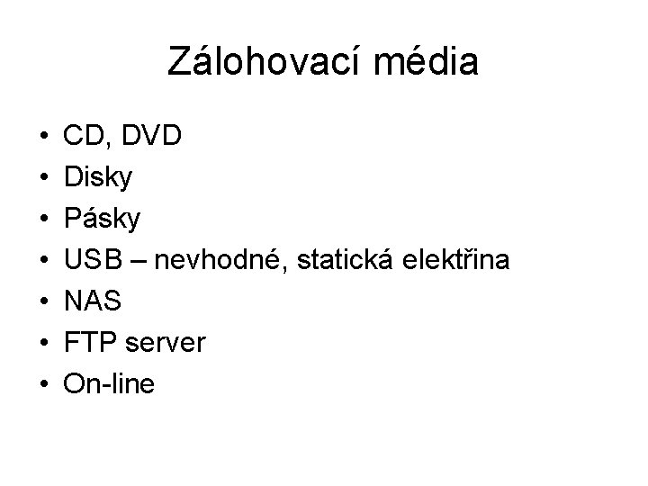 Zálohovací média • • CD, DVD Disky Pásky USB – nevhodné, statická elektřina NAS