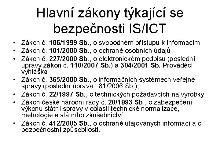 Hlavní zákony týkající se bezpečnosti IS/ICT • Zákon č. 106/1999 Sb. , o svobodném