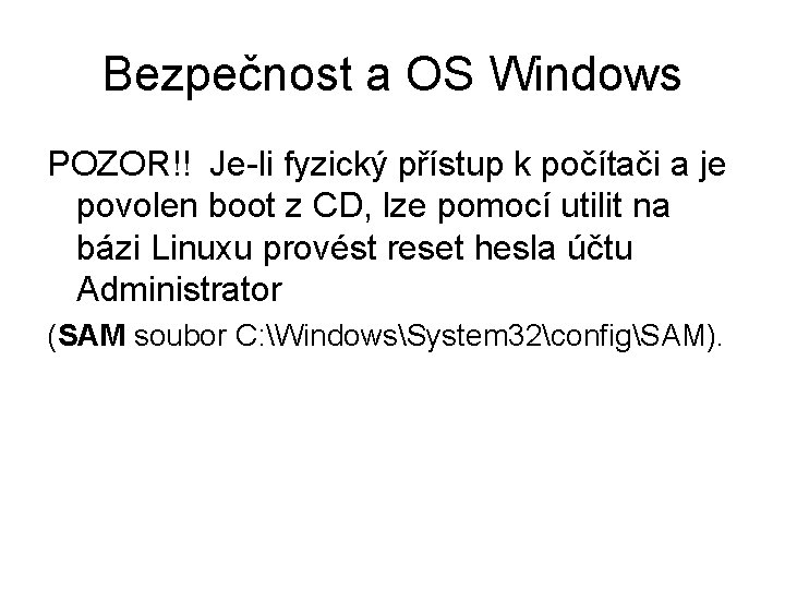 Bezpečnost a OS Windows POZOR!! Je-li fyzický přístup k počítači a je povolen boot