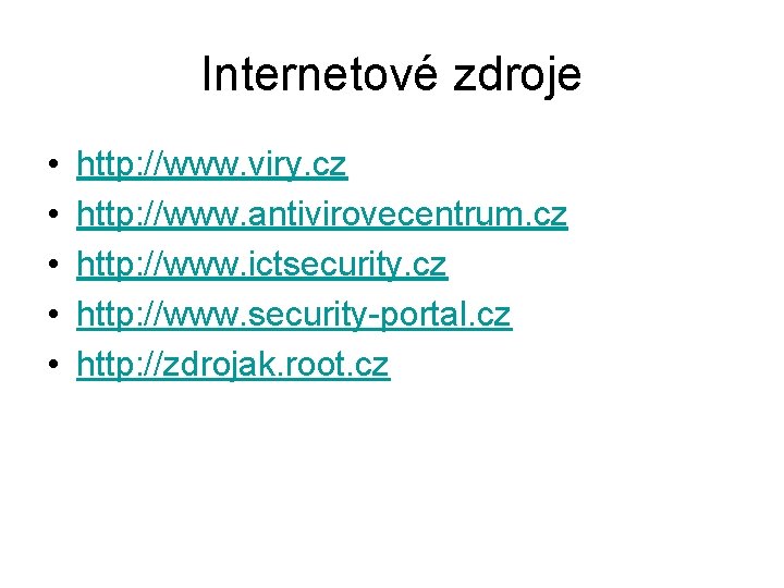 Internetové zdroje • • • http: //www. viry. cz http: //www. antivirovecentrum. cz http: