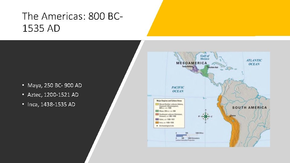 The Americas: 800 BC 1535 AD • Maya, 250 BC- 900 AD • Aztec,
