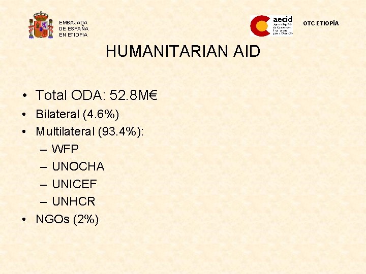 EMBAJADA DE ESPAÑA EN ETIOPIA OTC ETIOPÍA HUMANITARIAN AID • Total ODA: 52. 8