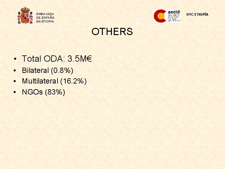 EMBAJADA DE ESPAÑA EN ETIOPIA OTC ETIOPÍA OTHERS • Total ODA: 3. 5 M€