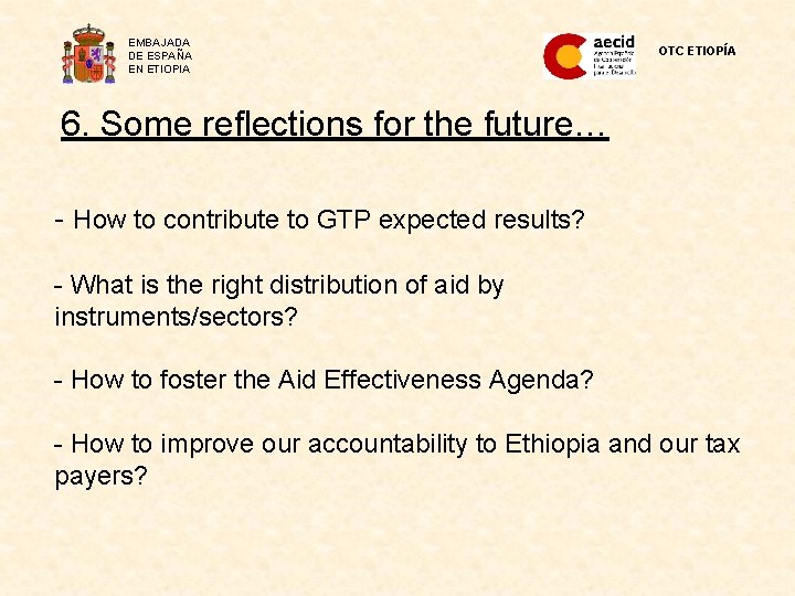 EMBAJADA DE ESPAÑA EN ETIOPIA OTC ETIOPÍA 6. Some reflections for the future… -