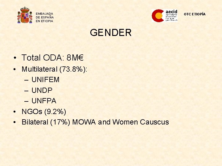 EMBAJADA DE ESPAÑA EN ETIOPIA OTC ETIOPÍA GENDER • Total ODA: 8 M€ •