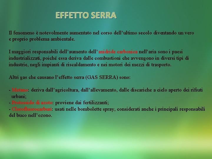 EFFETTO SERRA Il fenomeno è notevolmente aumentato nel corso dell’ultimo secolo diventando un vero