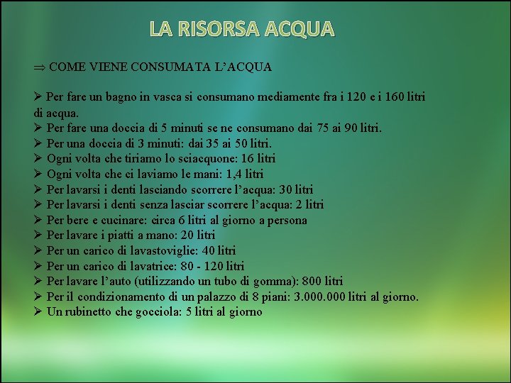 LA RISORSA ACQUA COME VIENE CONSUMATA L’ACQUA Ø Per fare un bagno in vasca