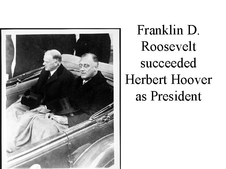 Franklin D. Roosevelt succeeded Herbert Hoover as President 