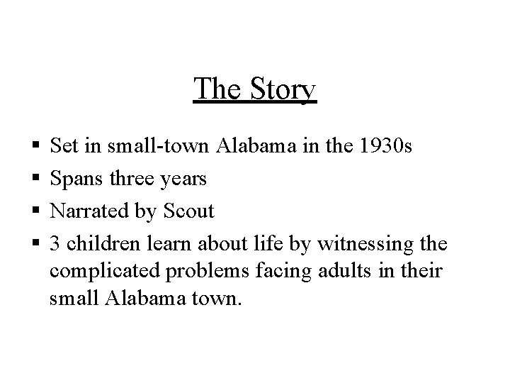 The Story § § Set in small-town Alabama in the 1930 s Spans three