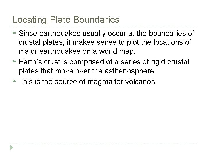 Locating Plate Boundaries Since earthquakes usually occur at the boundaries of crustal plates, it