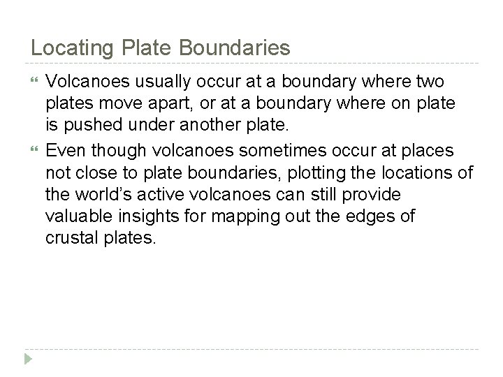 Locating Plate Boundaries Volcanoes usually occur at a boundary where two plates move apart,