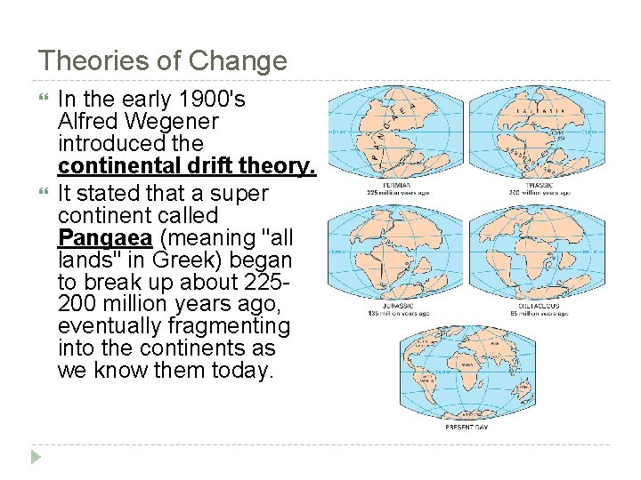 Theories of Change In the early 1900's Alfred Wegener introduced the continental drift theory.