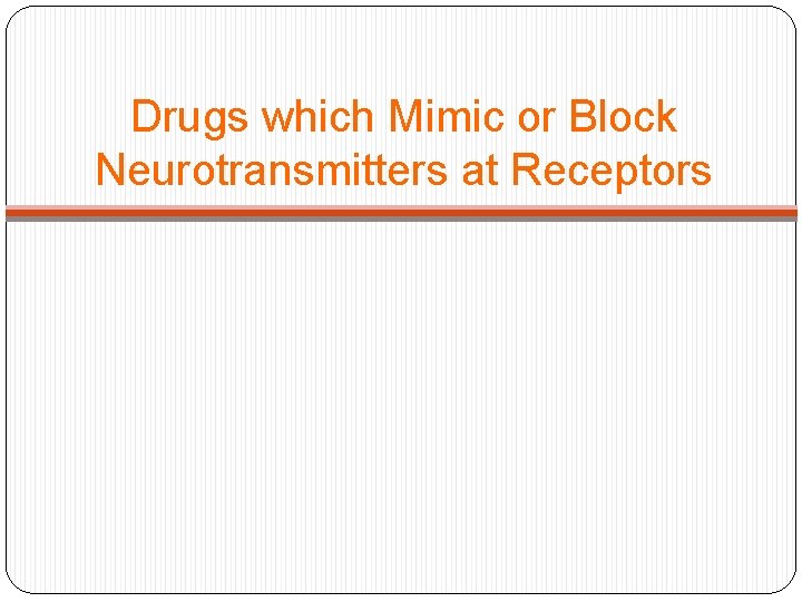Drugs which Mimic or Block Neurotransmitters at Receptors 
