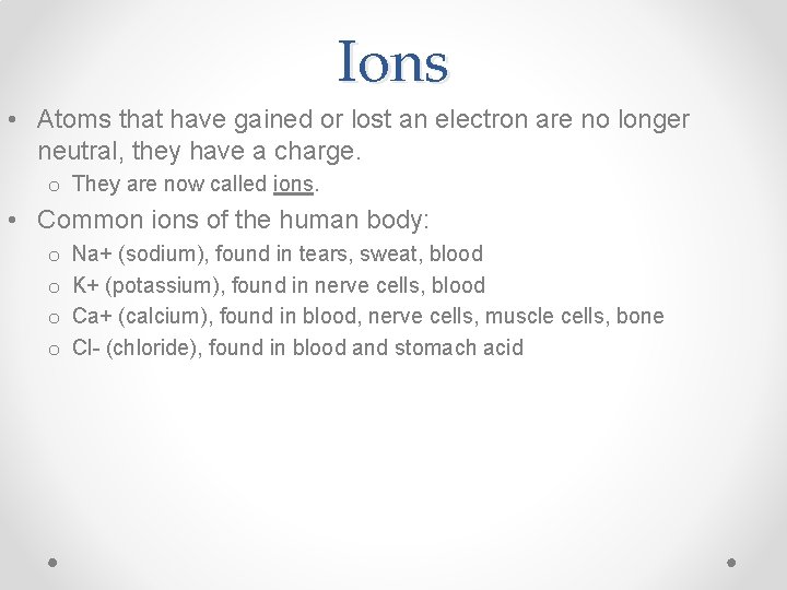 Ions • Atoms that have gained or lost an electron are no longer neutral,