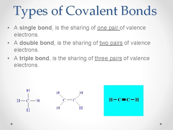 Types of Covalent Bonds • A single bond, is the sharing of one pair