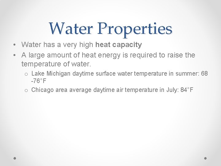 Water Properties • Water has a very high heat capacity • A large amount