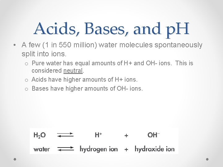 Acids, Bases, and p. H • A few (1 in 550 million) water molecules