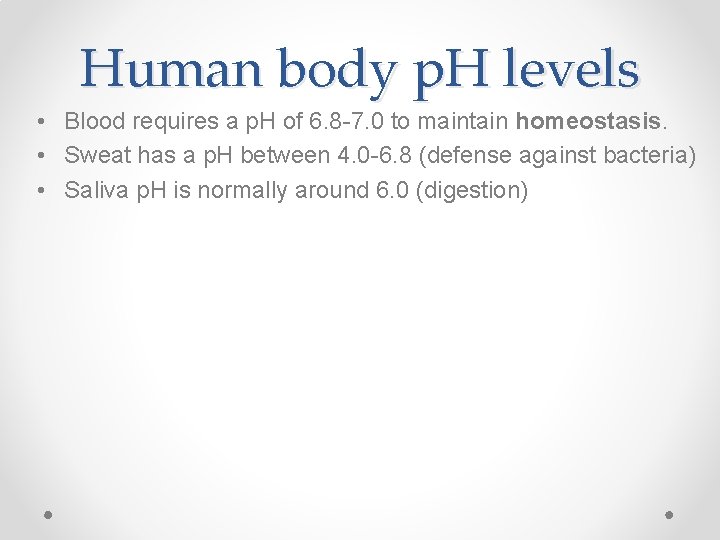 Human body p. H levels • Blood requires a p. H of 6. 8