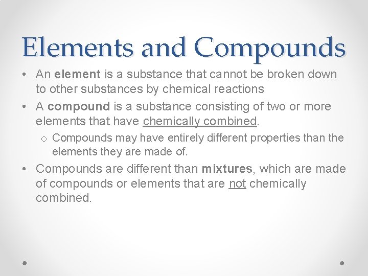 Elements and Compounds • An element is a substance that cannot be broken down