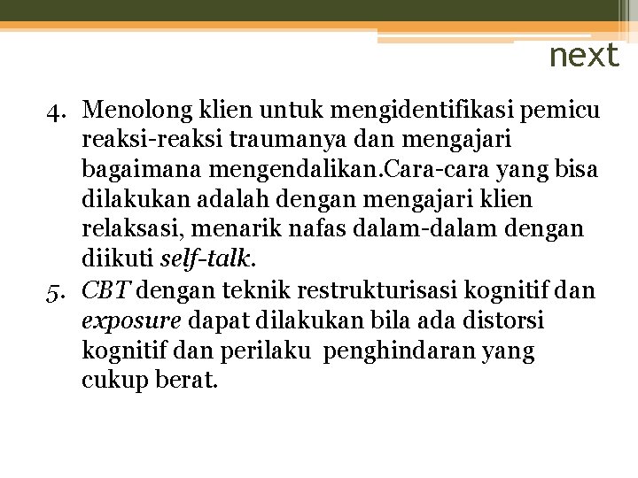 next 4. Menolong klien untuk mengidentifikasi pemicu reaksi-reaksi traumanya dan mengajari bagaimana mengendalikan. Cara-cara