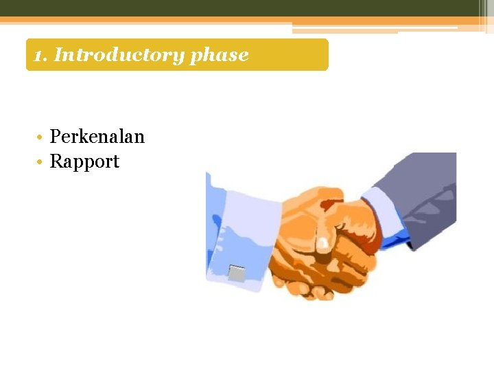 1. Introductory phase • Perkenalan • Rapport 