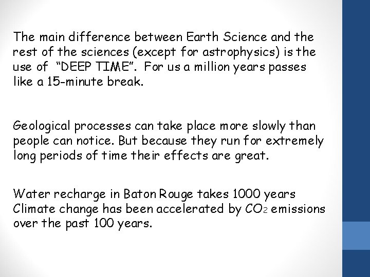 The main difference between Earth Science and the rest of the sciences (except for