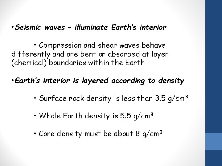  • Seismic waves – illuminate Earth’s interior • Compression and shear waves behave