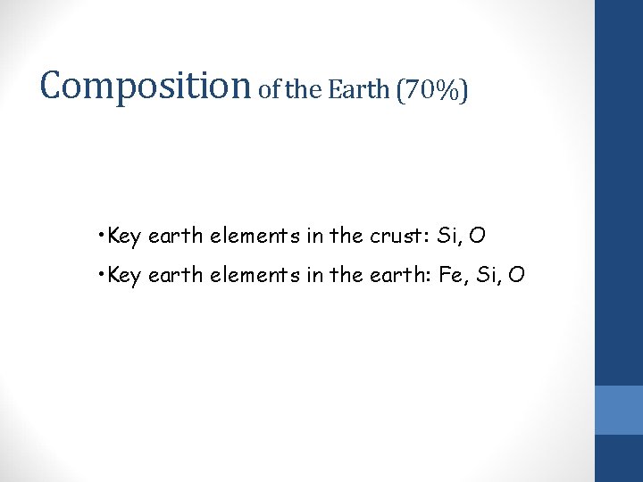 Composition of the Earth (70%) • Key earth elements in the crust: Si, O