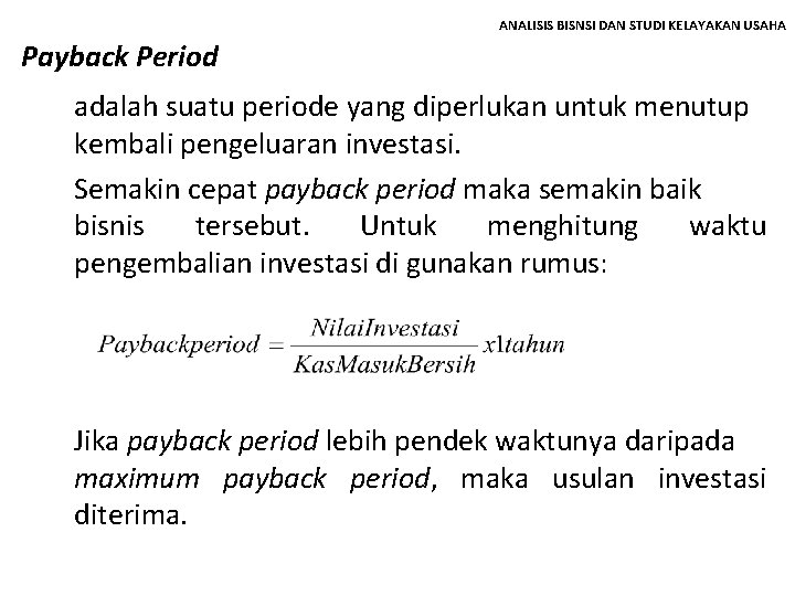 ANALISIS BISNSI DAN STUDI KELAYAKAN USAHA Payback Period adalah suatu periode yang diperlukan untuk