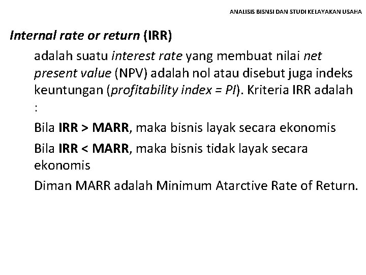 ANALISIS BISNSI DAN STUDI KELAYAKAN USAHA Internal rate or return (IRR) adalah suatu interest