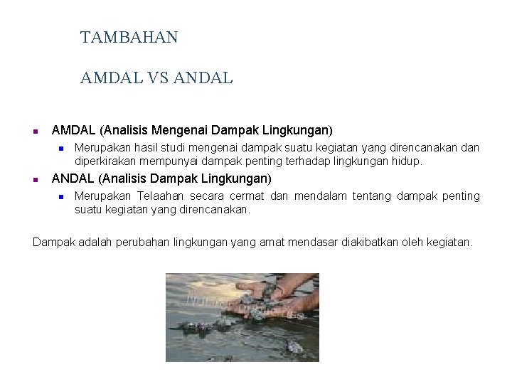 TAMBAHAN AMDAL VS ANDAL n AMDAL (Analisis Mengenai Dampak Lingkungan) n n Merupakan hasil