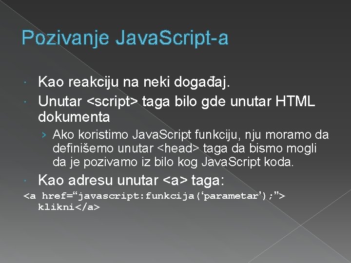 Pozivanje Java. Script-a Kao reakciju na neki događaj. Unutar <script> taga bilo gde unutar