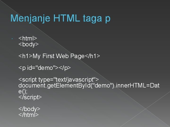 Menjanje HTML taga p <html> <body> <h 1>My First Web Page</h 1> <p id="demo"></p>