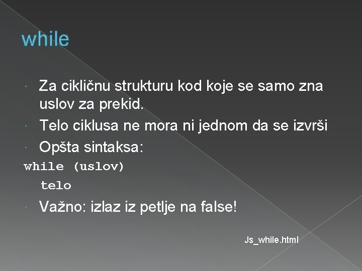 while Za cikličnu strukturu kod koje se samo zna uslov za prekid. Telo ciklusa