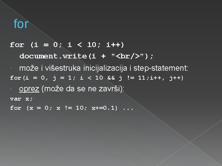 for (i = 0; i < 10; i++) document. write(i + "<br/>"); može i