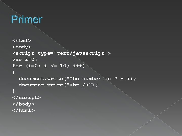 Primer <html> <body> <script type="text/javascript"> var i=0; for (i=0; i <= 10; i++) {