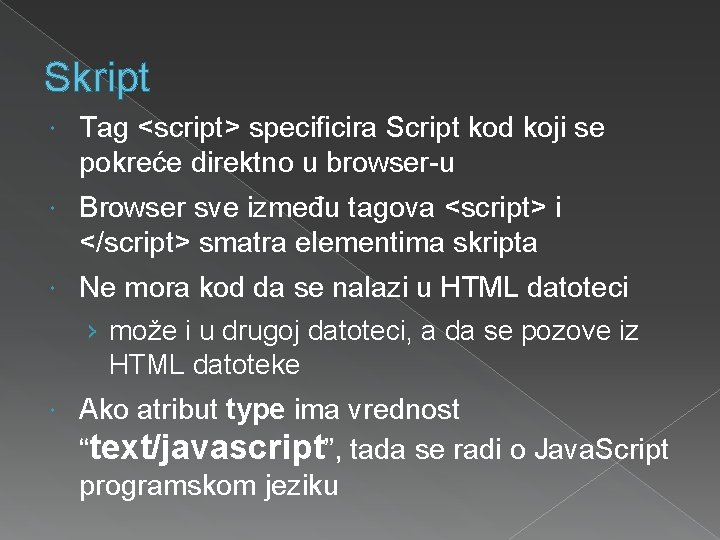 Skript Tag <script> specificira Script kod koji se pokreće direktno u browser-u Browser sve
