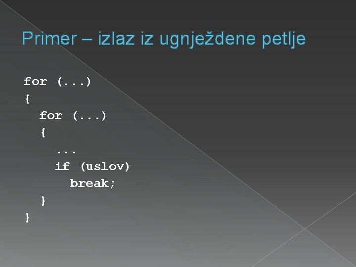 Primer – izlaz iz ugnježdene petlje for (. . . ) {. . .