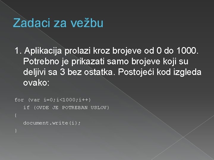 Zadaci za vežbu 1. Aplikacija prolazi kroz brojeve od 0 do 1000. Potrebno je