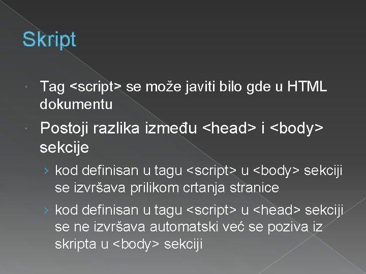 Skript Tag <script> se može javiti bilo gde u HTML dokumentu Postoji razlika između