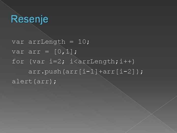 Resenje var arr. Length = 10; var arr = [0, 1]; for (var i=2;