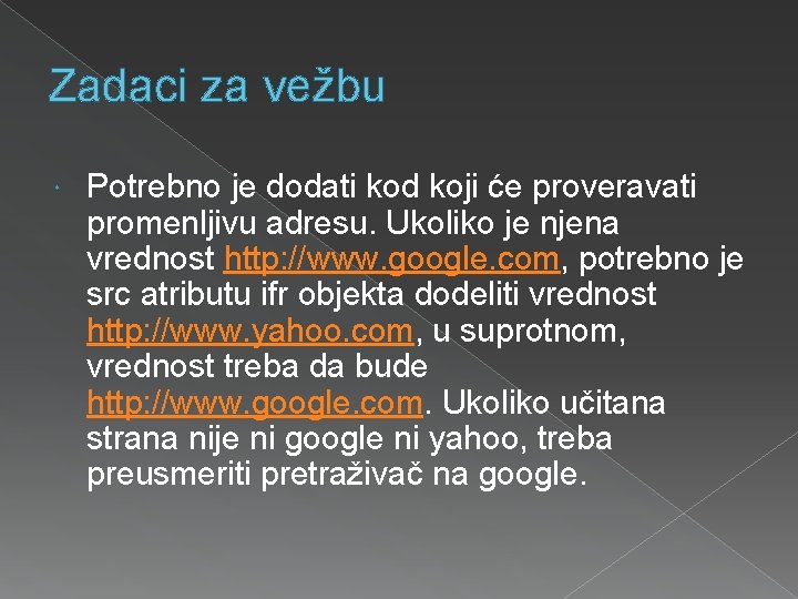 Zadaci za vežbu Potrebno je dodati kod koji će proveravati promenljivu adresu. Ukoliko je