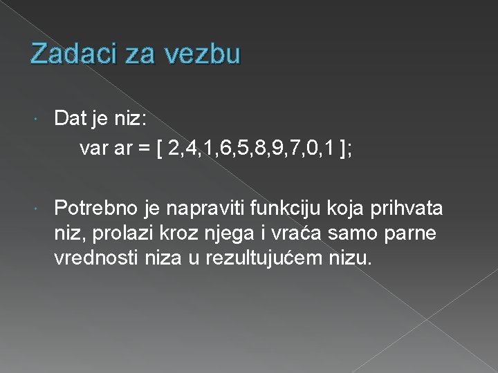 Zadaci za vezbu Dat je niz: var ar = [ 2, 4, 1, 6,