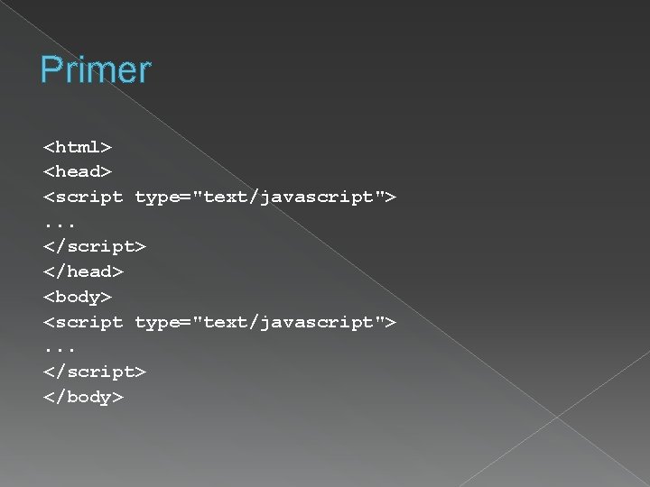 Primer <html> <head> <script type="text/javascript">. . . </script> </head> <body> <script type="text/javascript">. . .