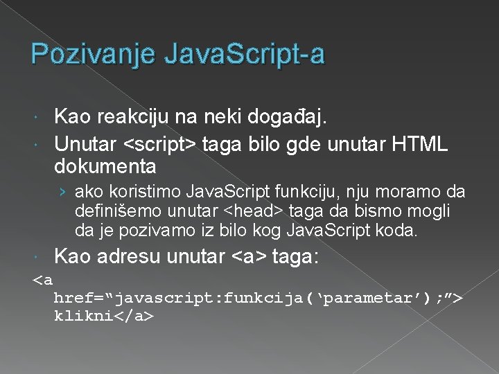 Pozivanje Java. Script-a Kao reakciju na neki događaj. Unutar <script> taga bilo gde unutar