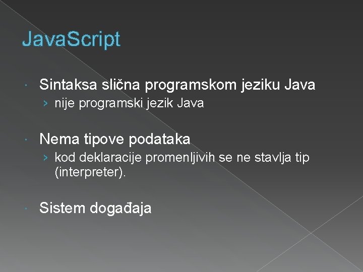 Java. Script Sintaksa slična programskom jeziku Java › nije programski jezik Java Nema tipove