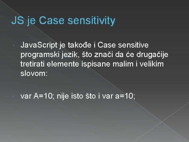 JS je Case sensitivity Java. Script je takođe i Case sensitive programski jezik, što