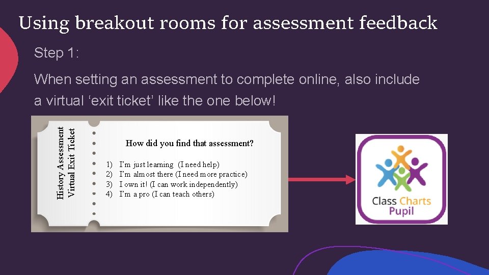 Using breakout rooms for assessment feedback Step 1: History Assessment Virtual Exit Ticket When