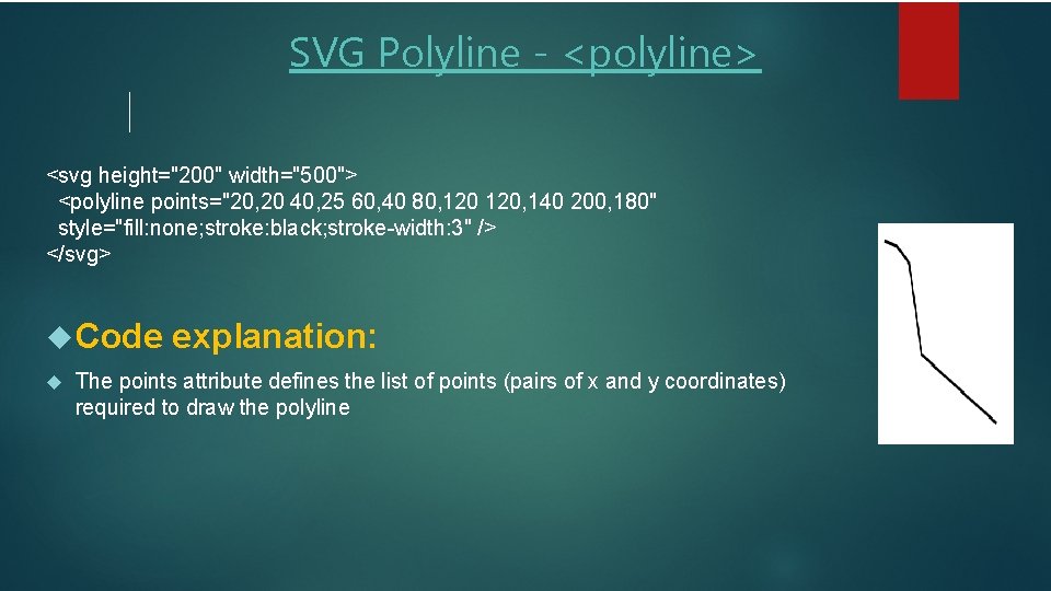 SVG Polyline - <polyline> <svg height="200" width="500"> <polyline points="20, 20 40, 25 60, 40 SVG Polyline - <polyline> <svg height="200" width="500"> <polyline points="20, 20 40, 25 60, 40