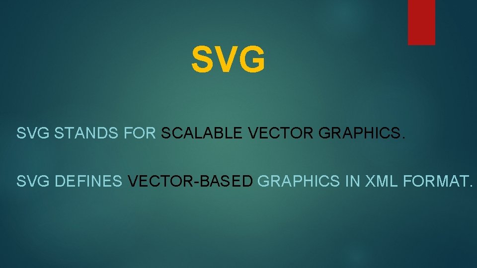 SVG STANDS FOR SCALABLE VECTOR GRAPHICS. SVG DEFINES VECTOR-BASED GRAPHICS IN XML FORMAT. SVG STANDS FOR SCALABLE VECTOR GRAPHICS. SVG DEFINES VECTOR-BASED GRAPHICS IN XML FORMAT.